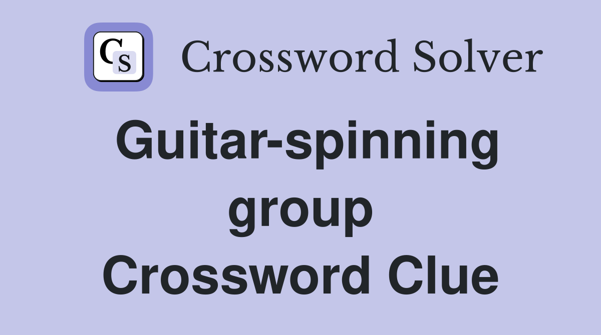Guitar-spinning group Crossword Clue