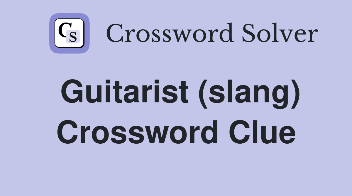 Guitarist (slang) Crossword Clue