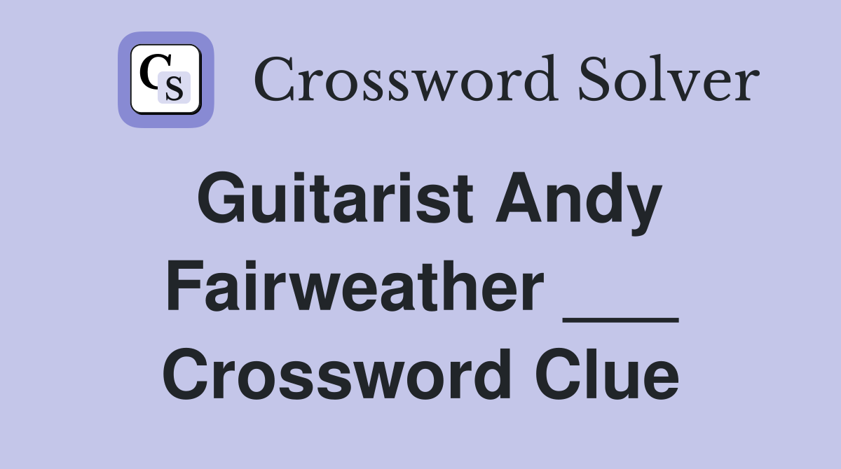 Guitarist Andy Fairweather ___ Crossword Clue