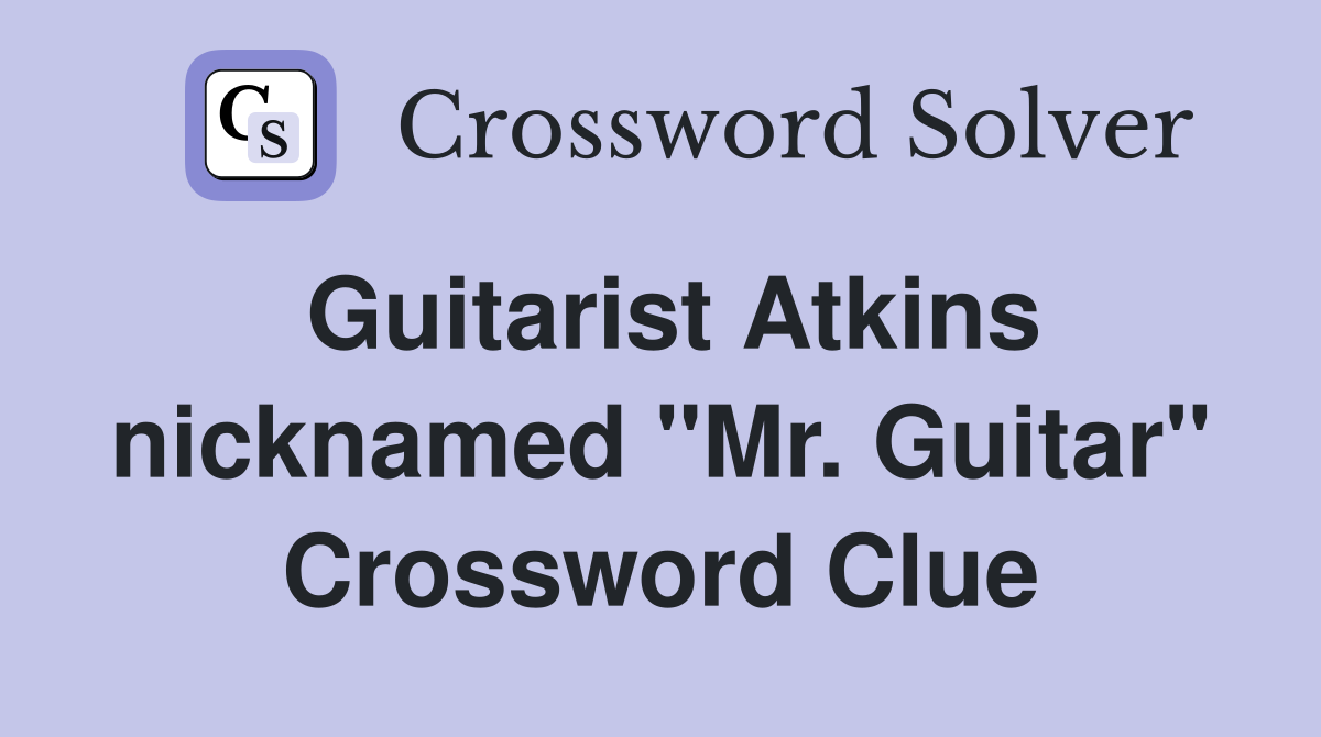 Guitarist Atkins nicknamed "Mr. Guitar" Crossword Clue