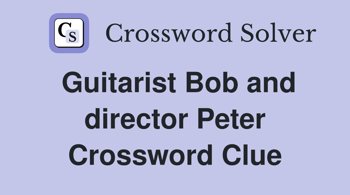 Guitarist Bob and director Peter Crossword Clue
