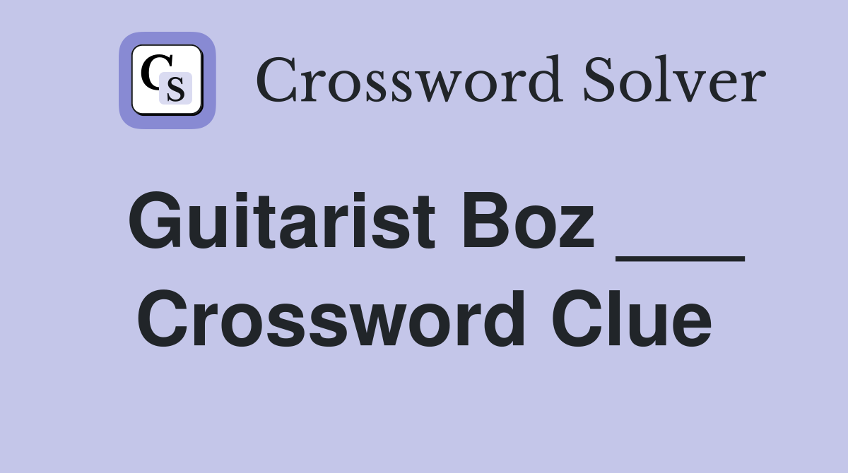 Guitarist Boz ___ Crossword Clue