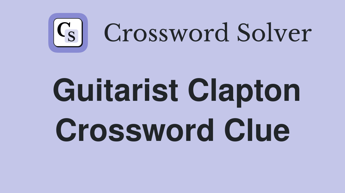 Guitarist Clapton Crossword Clue