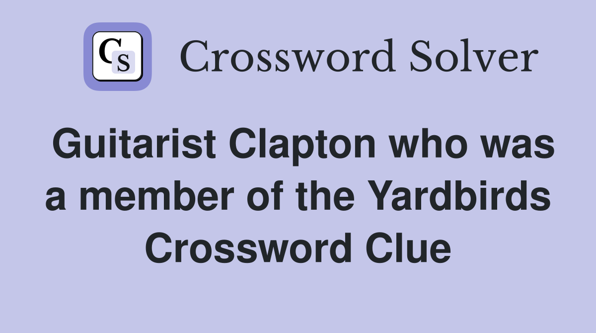 Guitarist Clapton who was a member of the Yardbirds Crossword Clue