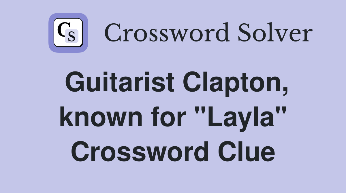 Guitarist Clapton, known for "Layla" Crossword Clue