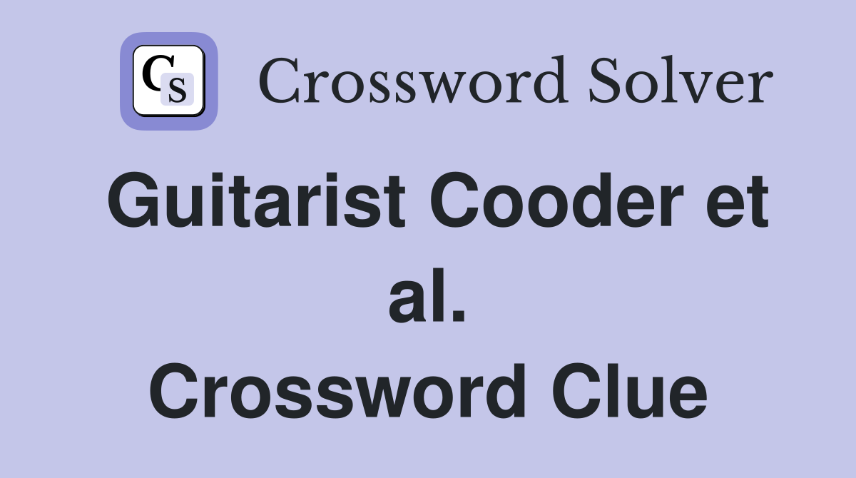 Guitarist Cooder et al. Crossword Clue
