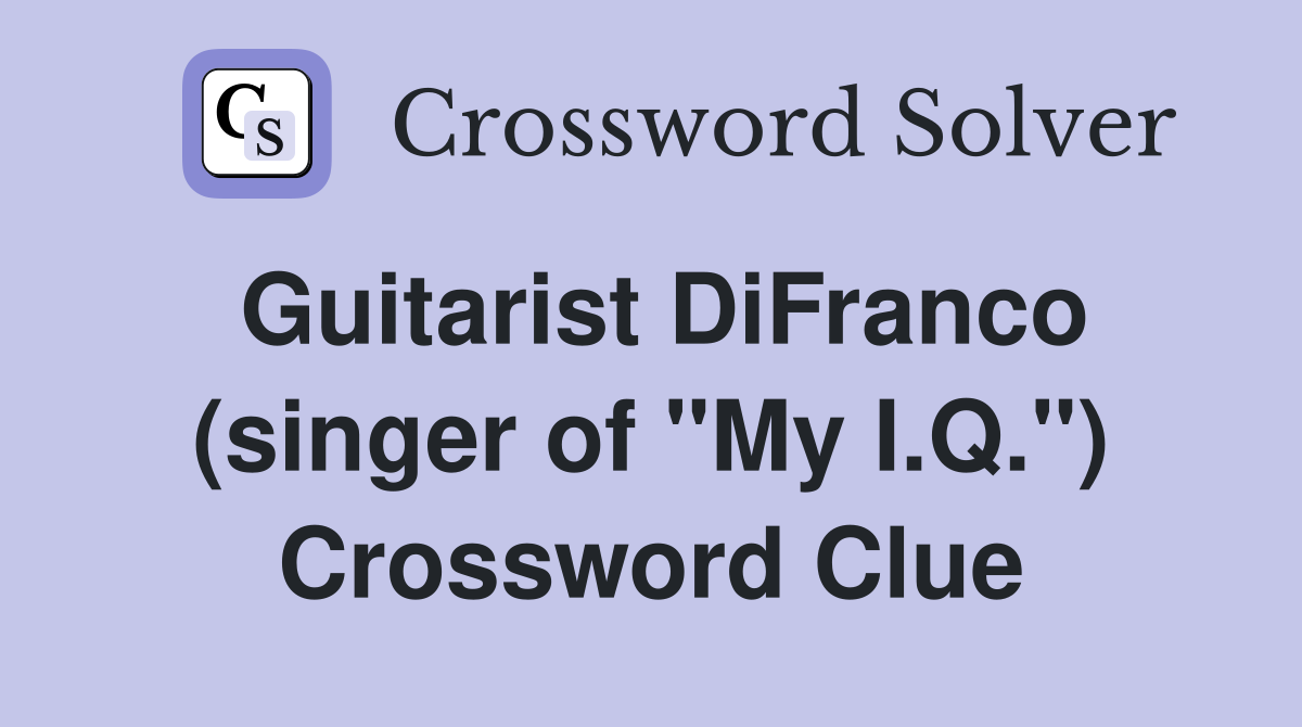Guitarist DiFranco (singer of "My I.Q.") Crossword Clue