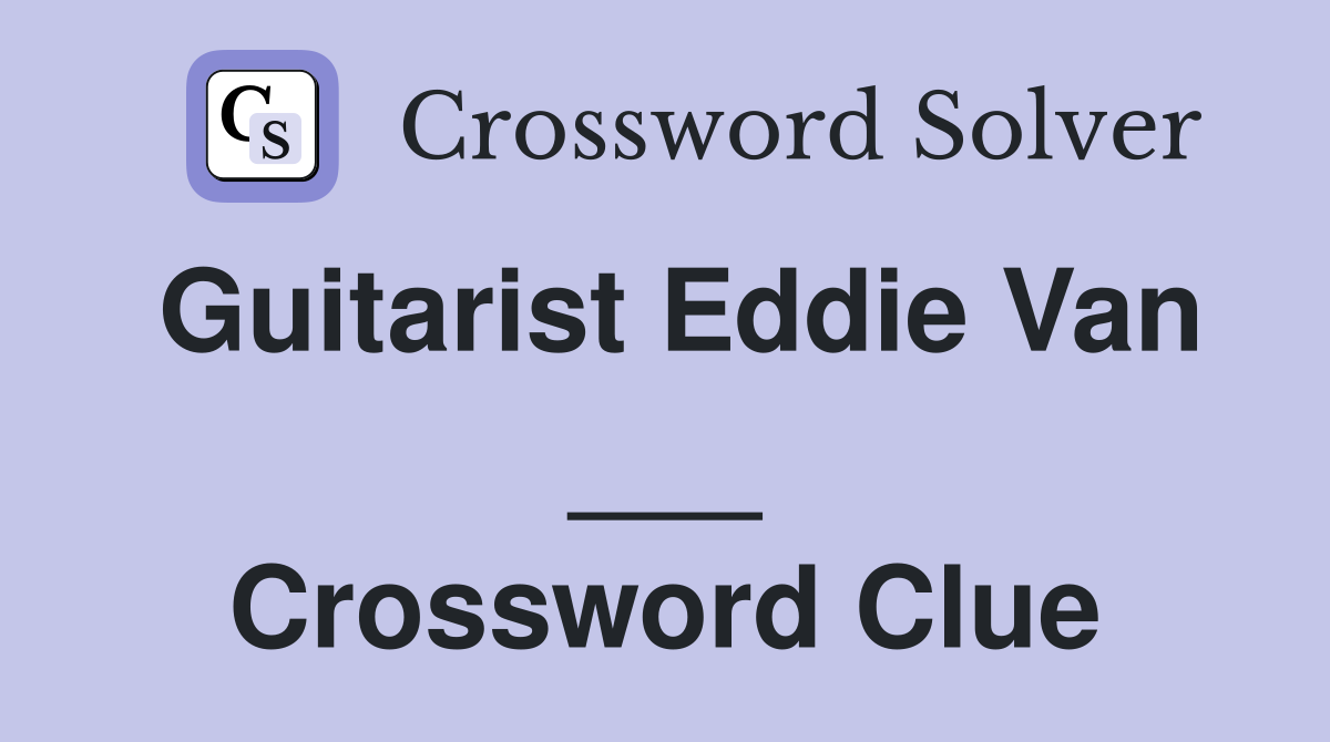 Guitarist Eddie Van ___ Crossword Clue