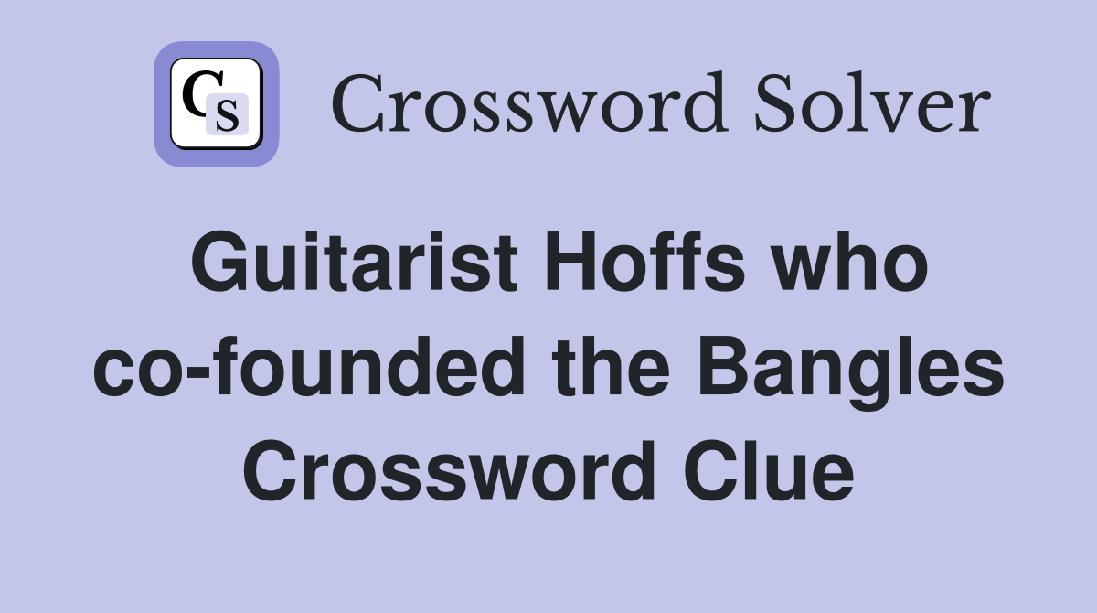 Guitarist Hoffs who co-founded the Bangles Crossword Clue