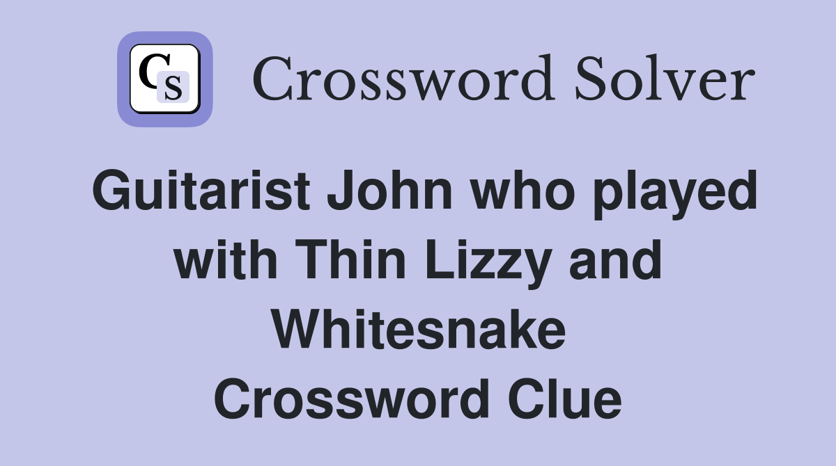 Guitarist John who played with Thin Lizzy and Whitesnake Crossword Clue