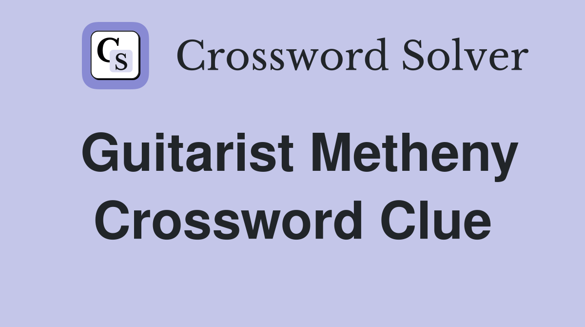 Guitarist Metheny Crossword Clue