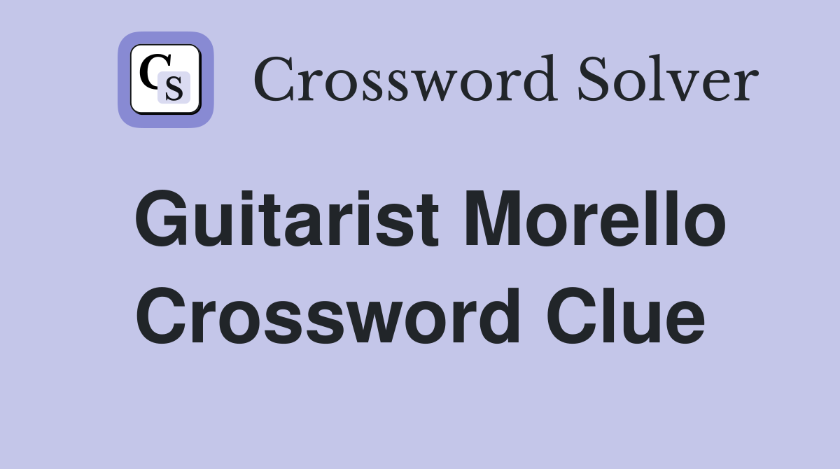 Guitarist Morello Crossword Clue