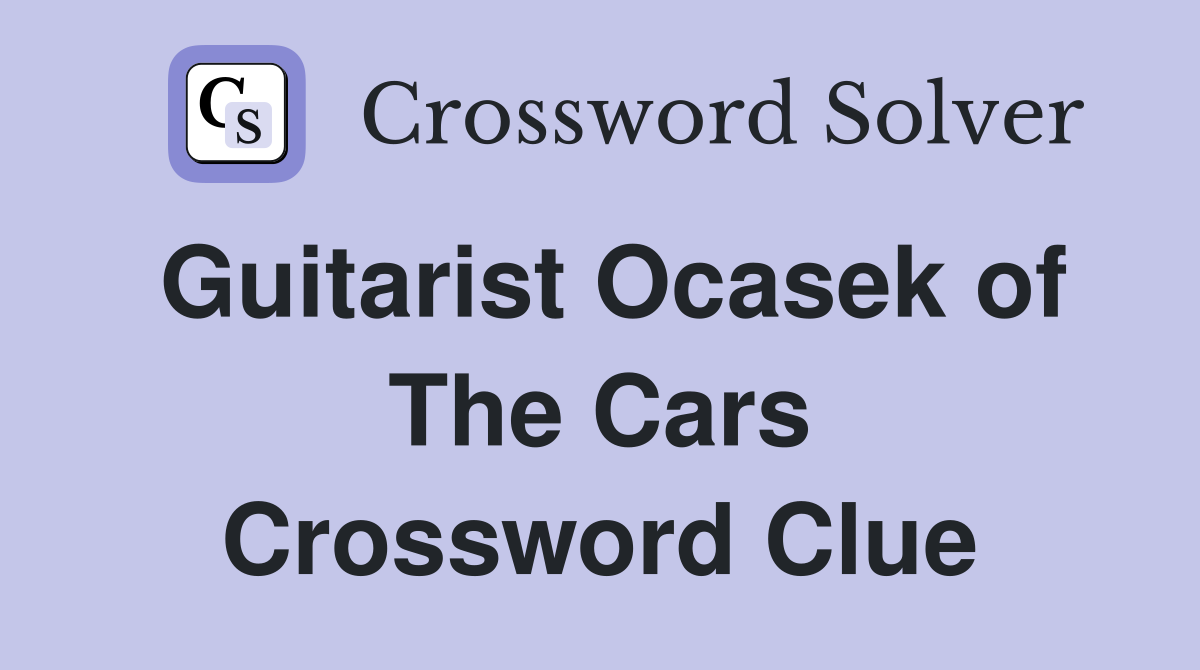 Guitarist Ocasek of The Cars Crossword Clue