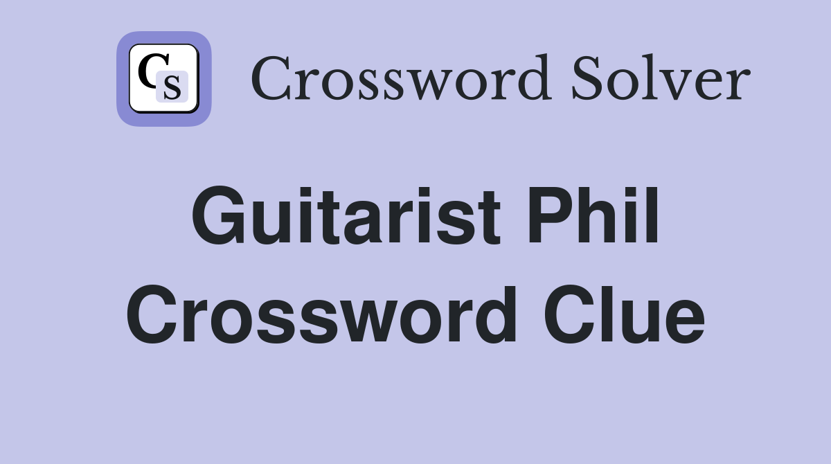 Guitarist Phil Crossword Clue
