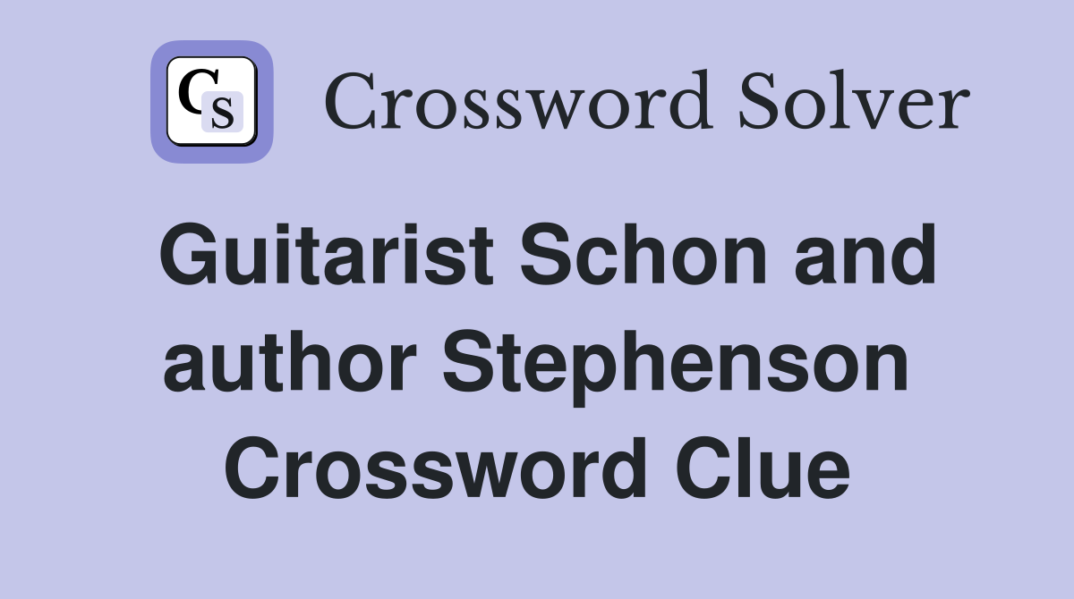 Guitarist Schon and author Stephenson Crossword Clue