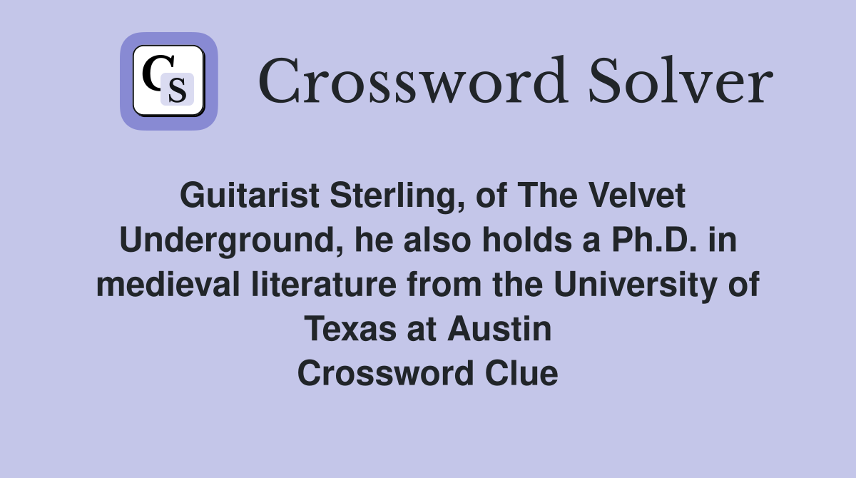 Guitarist Sterling, of The Velvet Underground, he also holds a Ph.D. in medieval literature from the University of Texas at Austin Crossword Clue