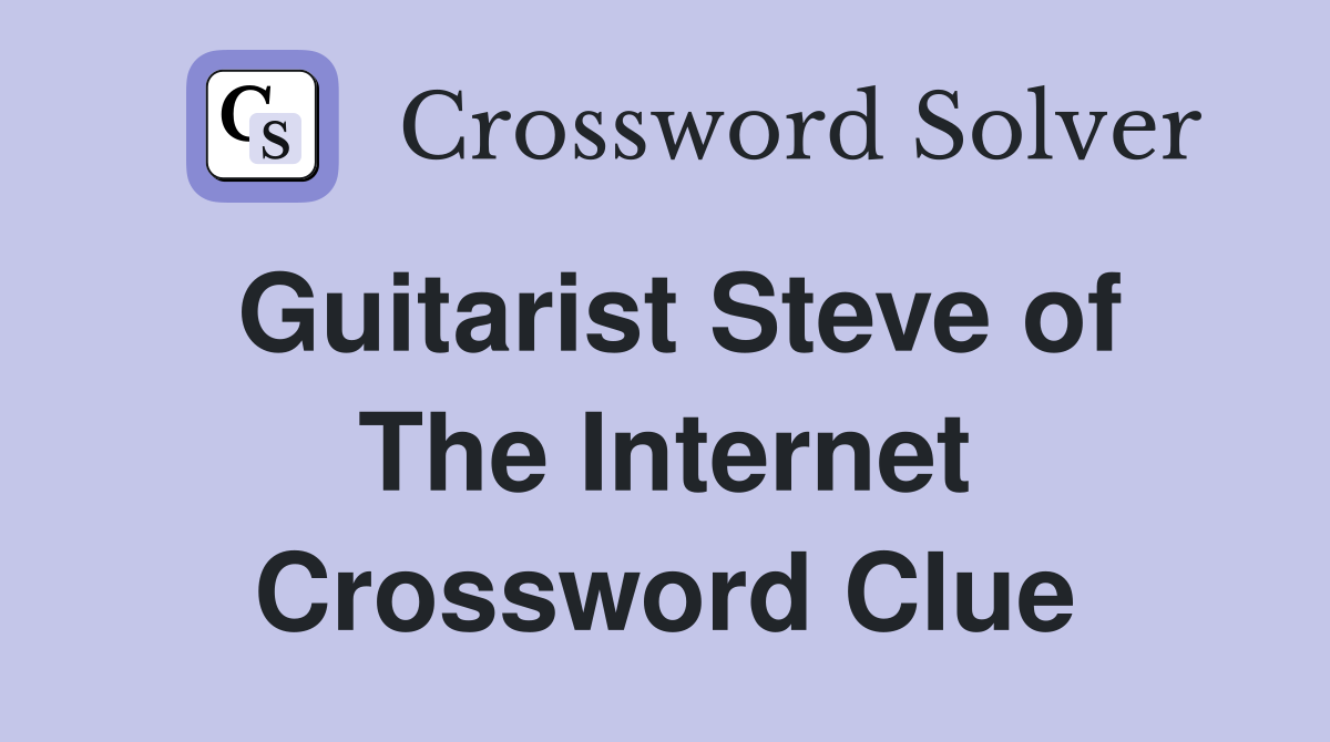 Guitarist Steve of The Internet Crossword Clue