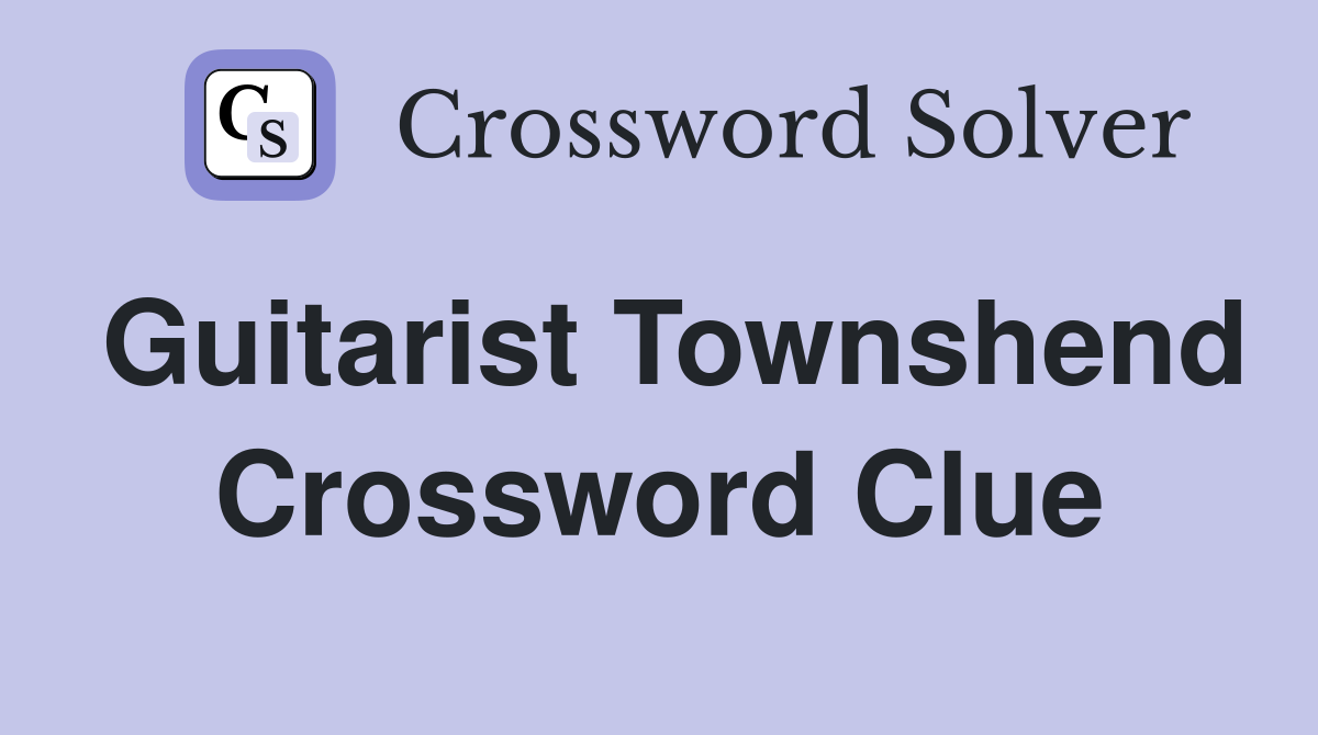 Guitarist Townshend Crossword Clue