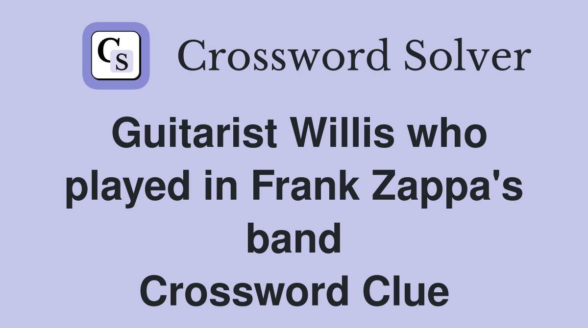 Guitarist Willis who played in Frank Zappa's band Crossword Clue