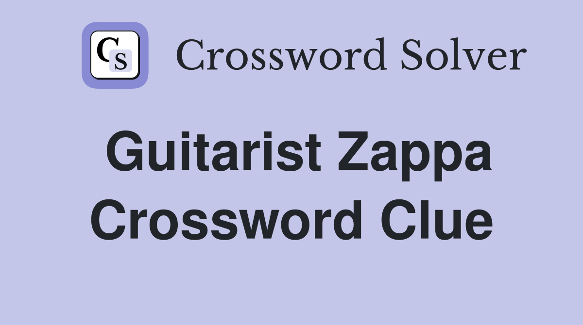 Guitarist Zappa Crossword Clue