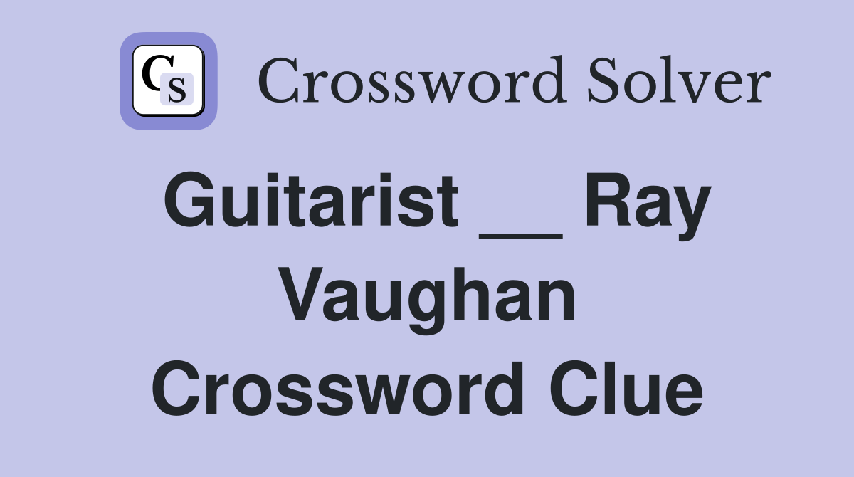 Guitarist __ Ray Vaughan Crossword Clue