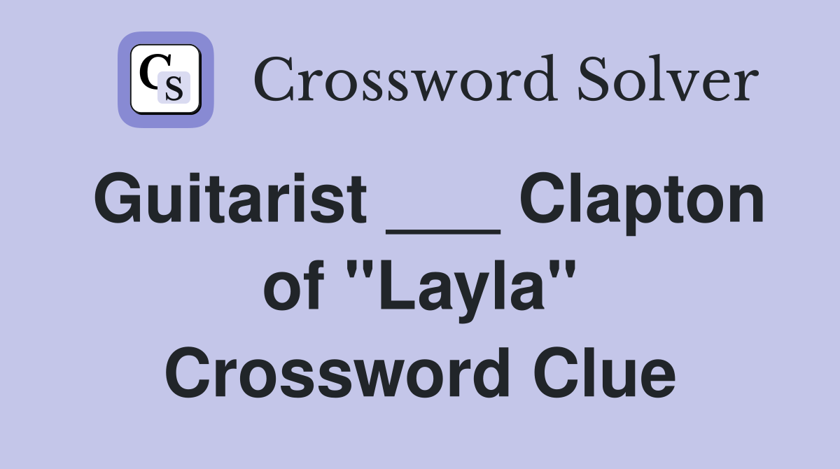 Guitarist ___ Clapton of "Layla" Crossword Clue