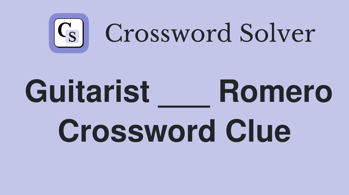 Guitarist ___ Romero Crossword Clue