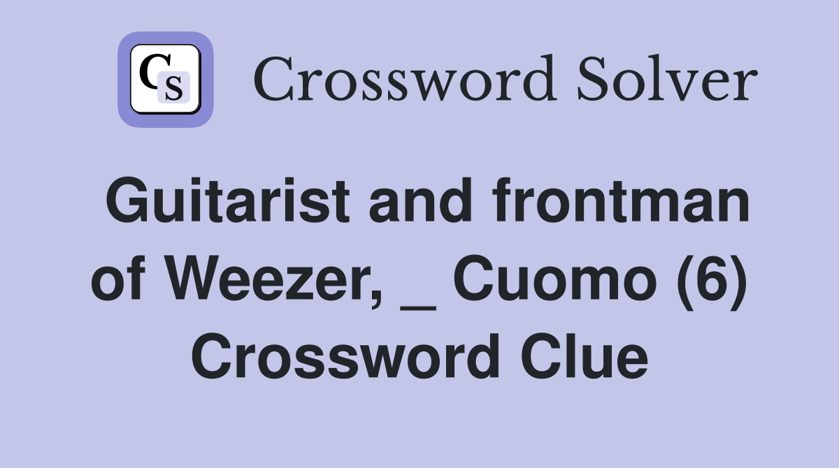 Guitarist and frontman of Weezer, _ Cuomo (6) Crossword Clue