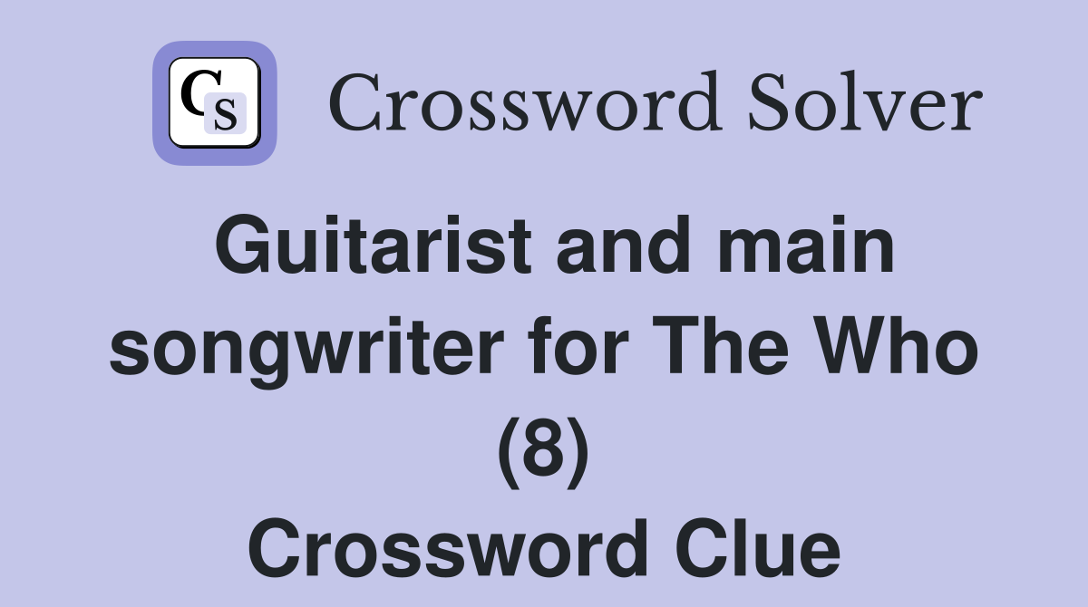 Guitarist and main songwriter for The Who (8) Crossword Clue