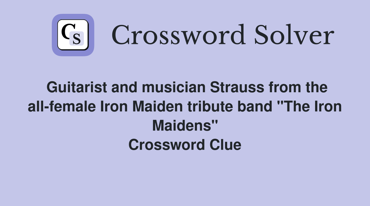 Guitarist and musician Strauss from the all-female Iron Maiden tribute band "The Iron Maidens" Crossword Clue