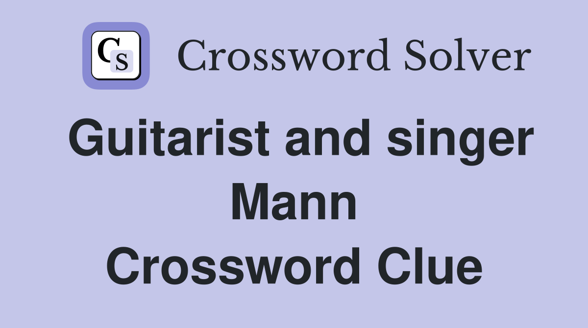Guitarist and singer Mann Crossword Clue