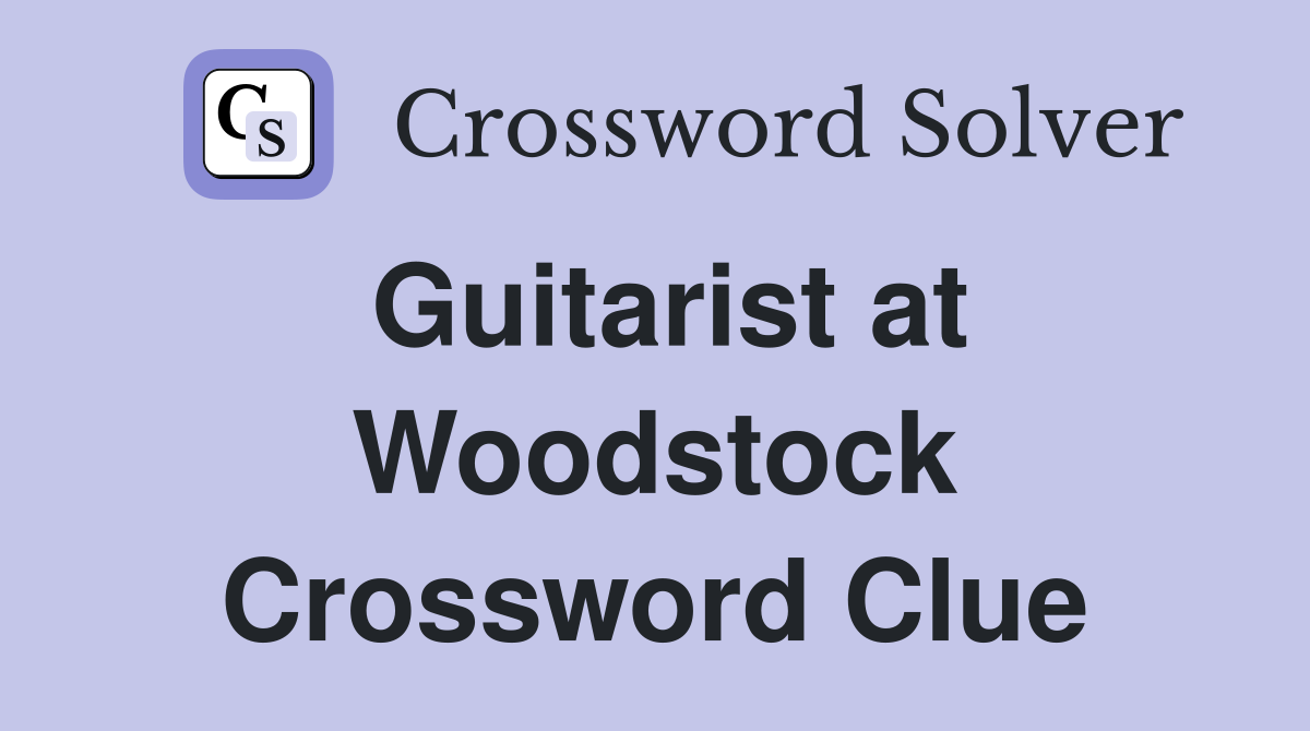 Guitarist at Woodstock Crossword Clue