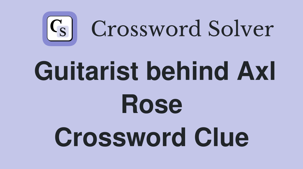 Guitarist behind Axl Rose Crossword Clue