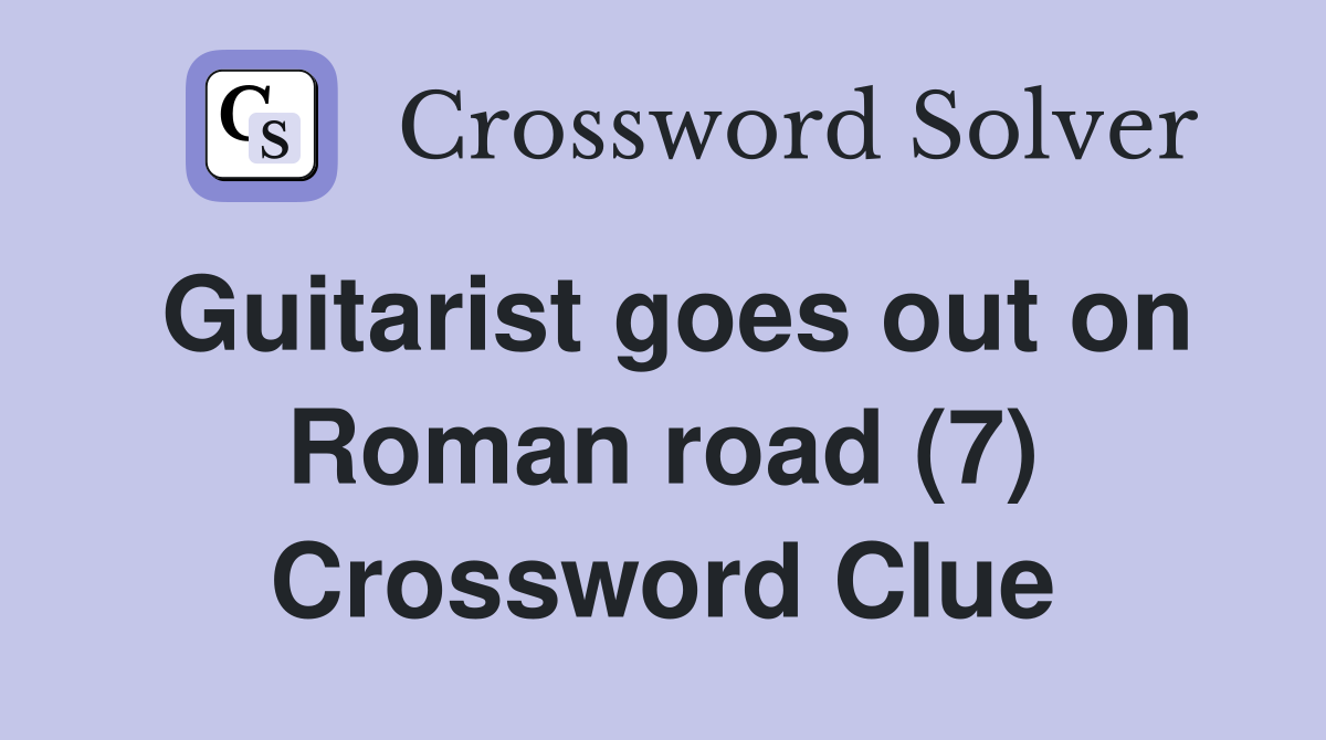 Guitarist goes out on Roman road (7) Crossword Clue