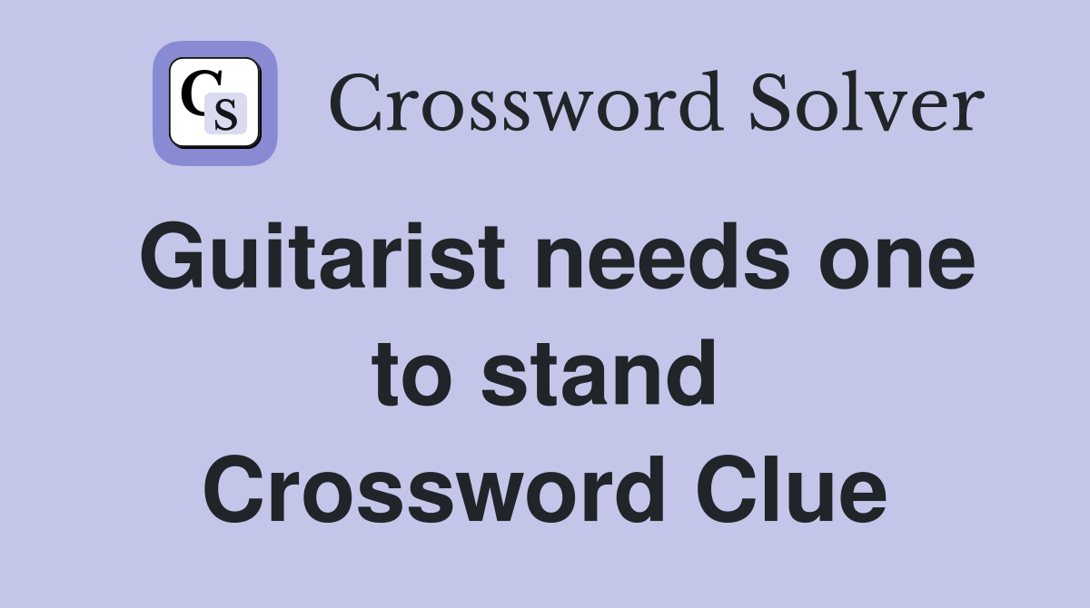 Guitarist needs one to stand Crossword Clue