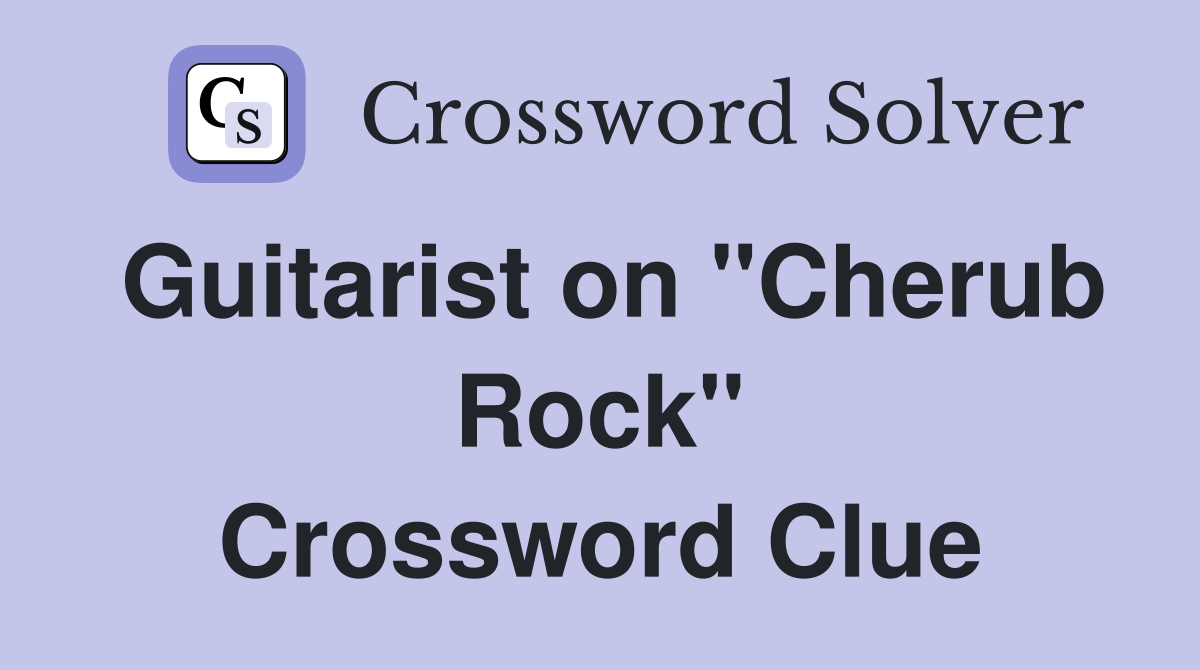 Guitarist on "Cherub Rock" Crossword Clue