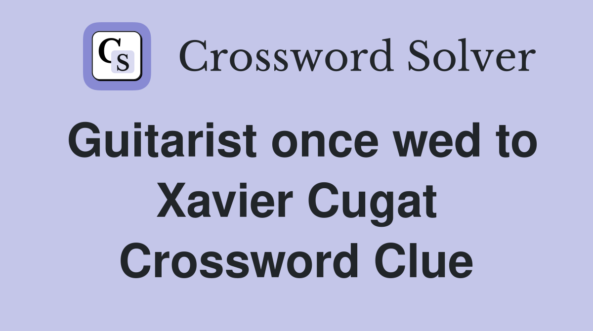 Guitarist once wed to Xavier Cugat Crossword Clue