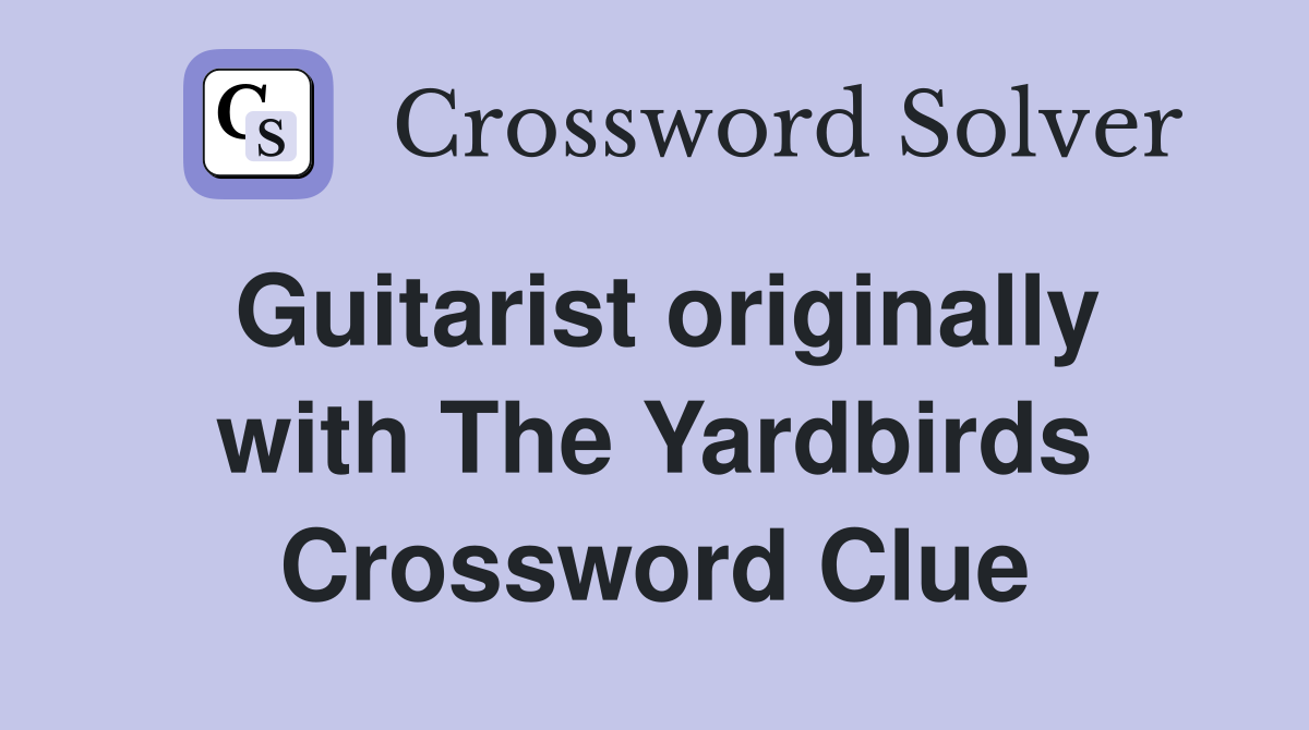 Guitarist originally with The Yardbirds Crossword Clue