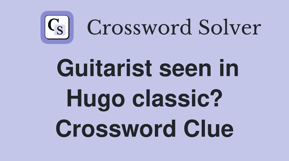 Guitarist seen in Hugo classic? Crossword Clue