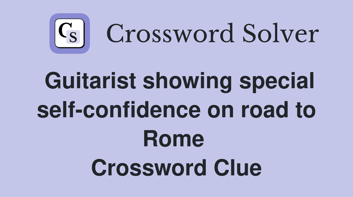 Guitarist showing special self-confidence on road to Rome  Crossword Clue