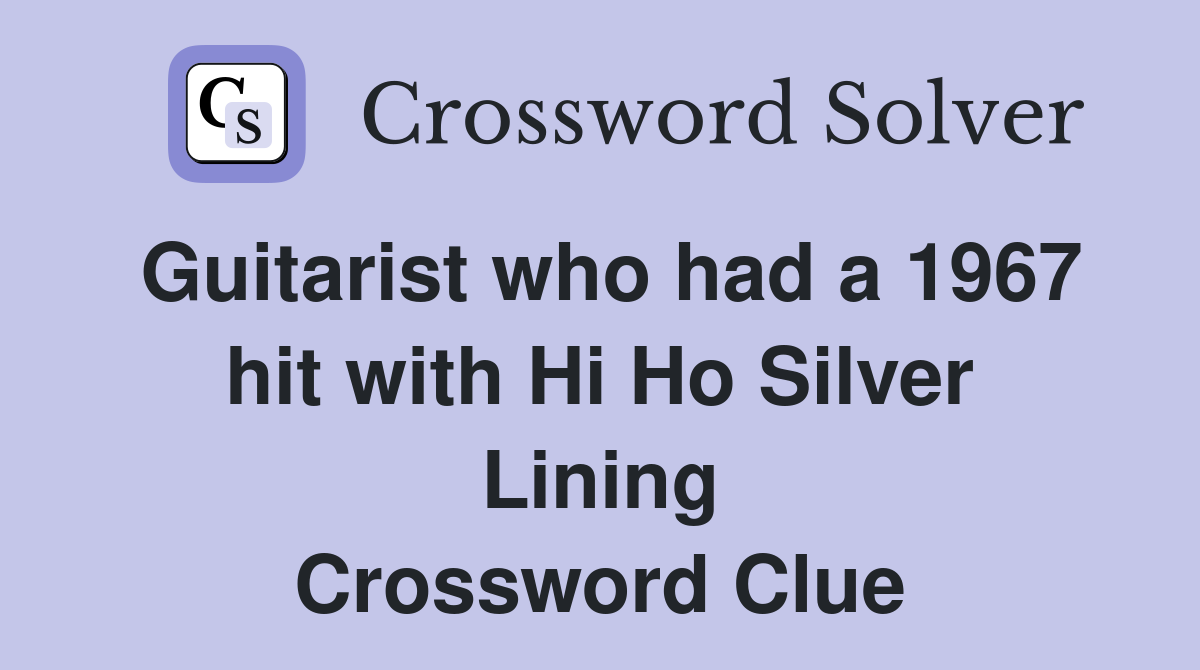 Guitarist who had a 1967 hit with Hi Ho Silver Lining Crossword Clue