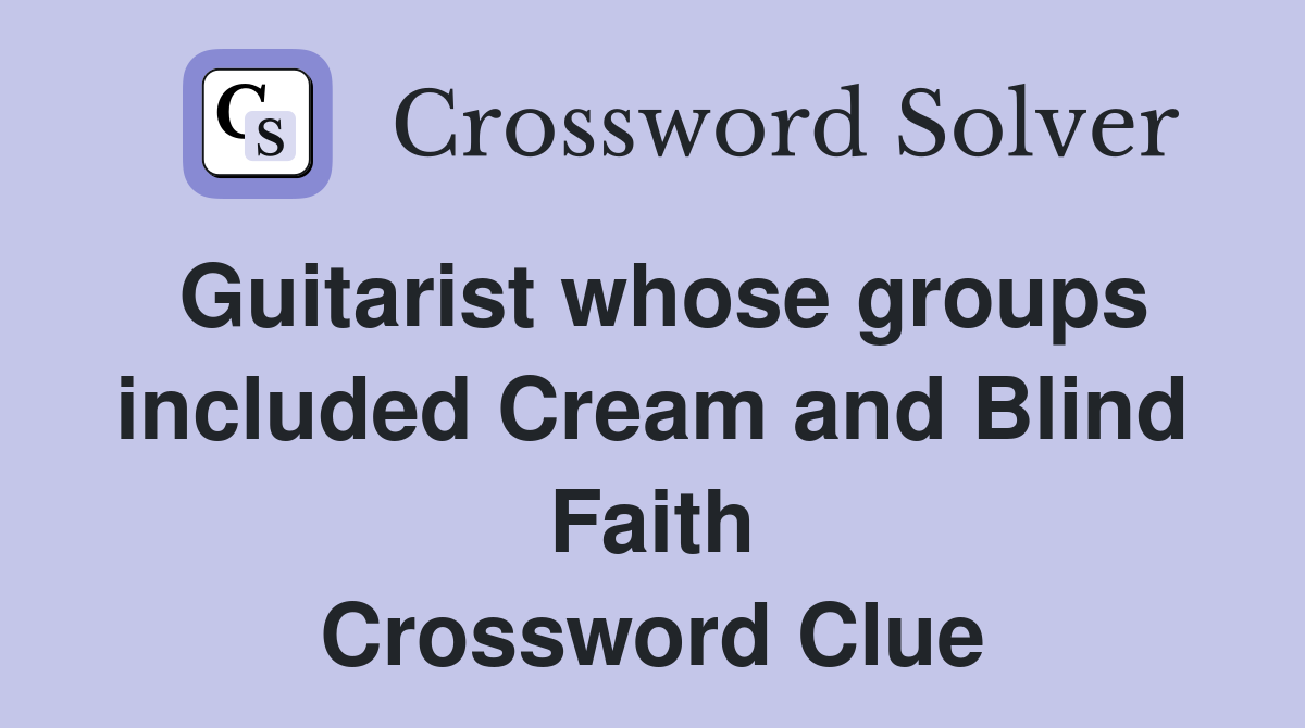 Guitarist whose groups included Cream and Blind Faith Crossword Clue