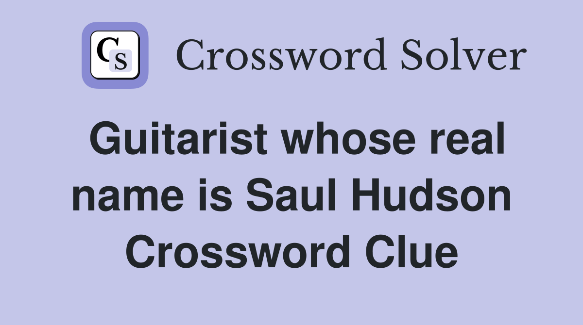 Guitarist whose real name is Saul Hudson Crossword Clue