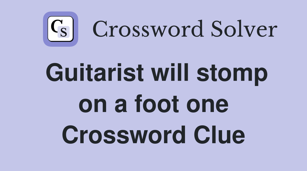 Guitarist will stomp on a foot one Crossword Clue