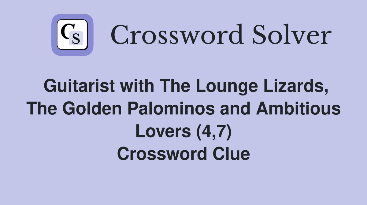 Guitarist with The Lounge Lizards, The Golden Palominos and Ambitious Lovers (4,7) Crossword Clue