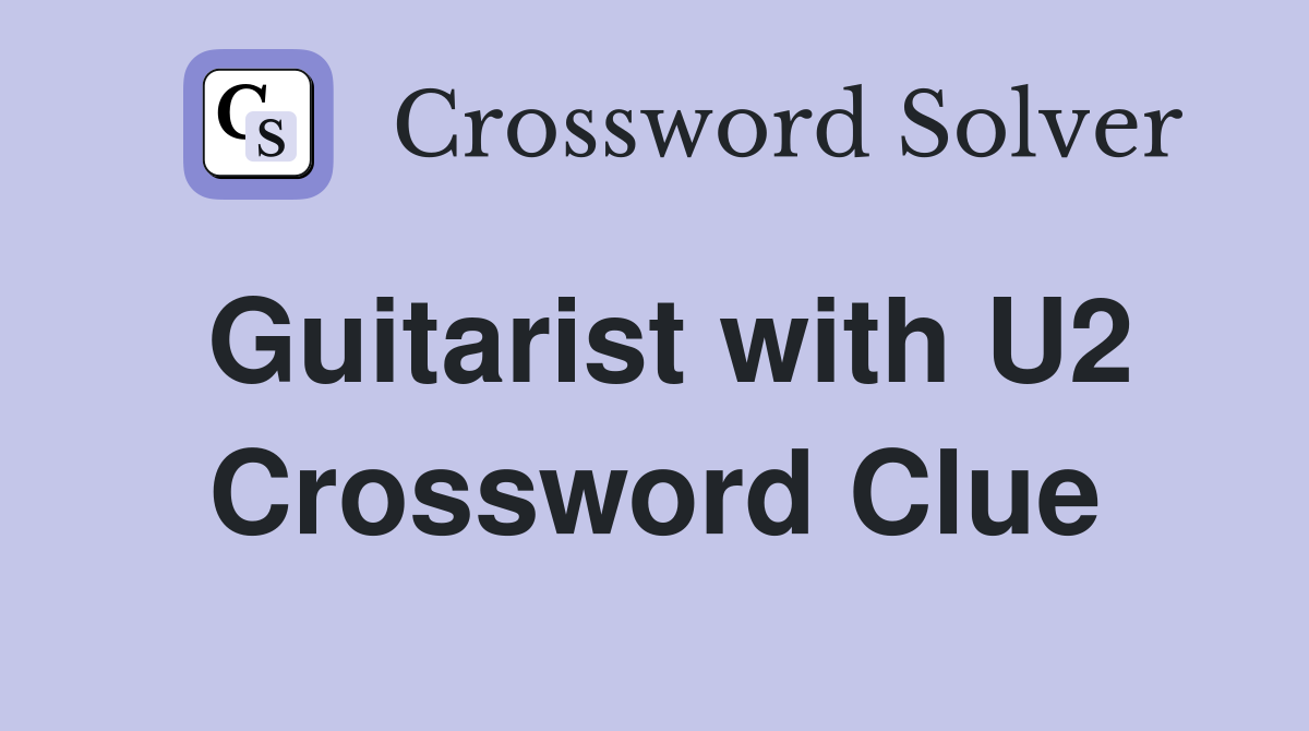 Guitarist with U2 Crossword Clue
