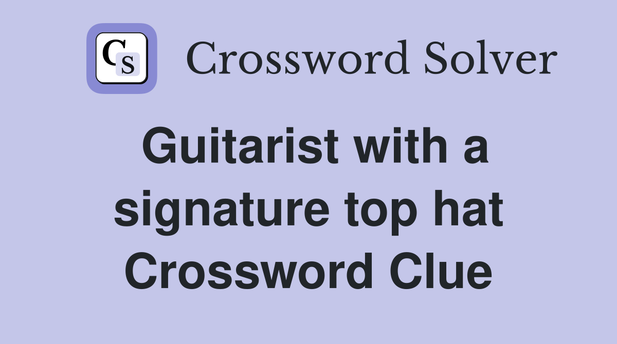 Guitarist with a signature top hat Crossword Clue