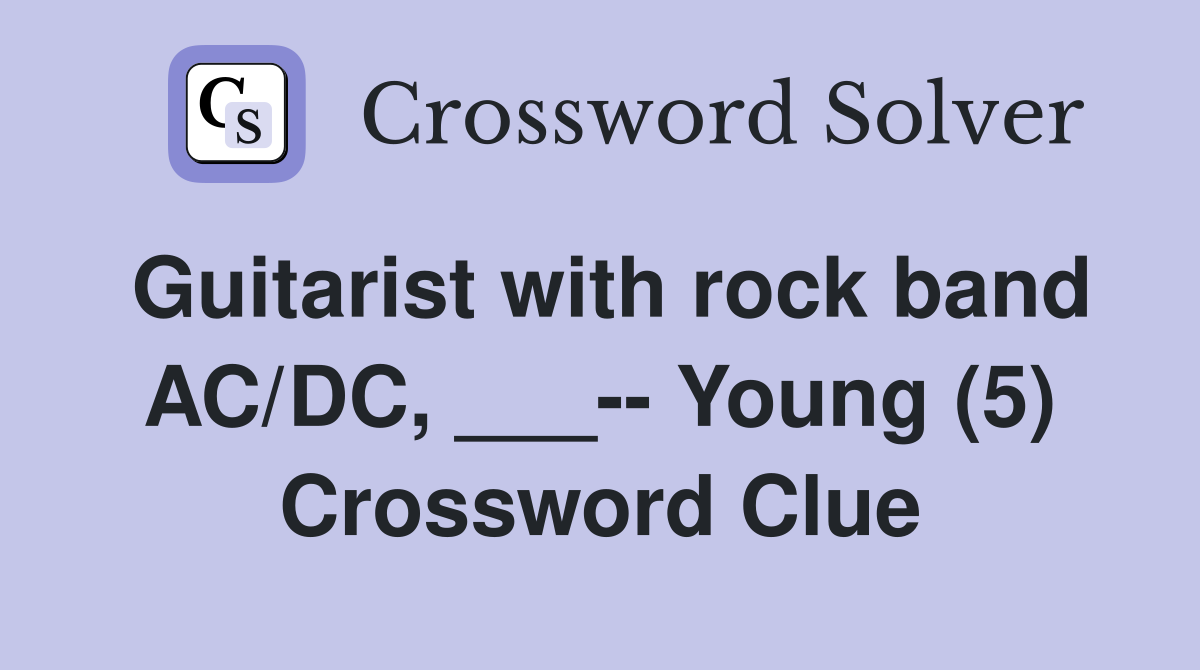 Guitarist with rock band AC/DC, ___-- Young (5) Crossword Clue
