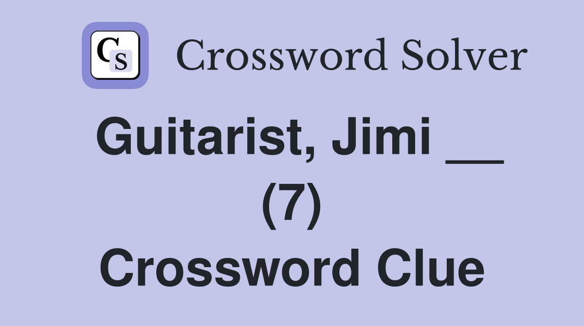 Guitarist, Jimi __ (7) Crossword Clue