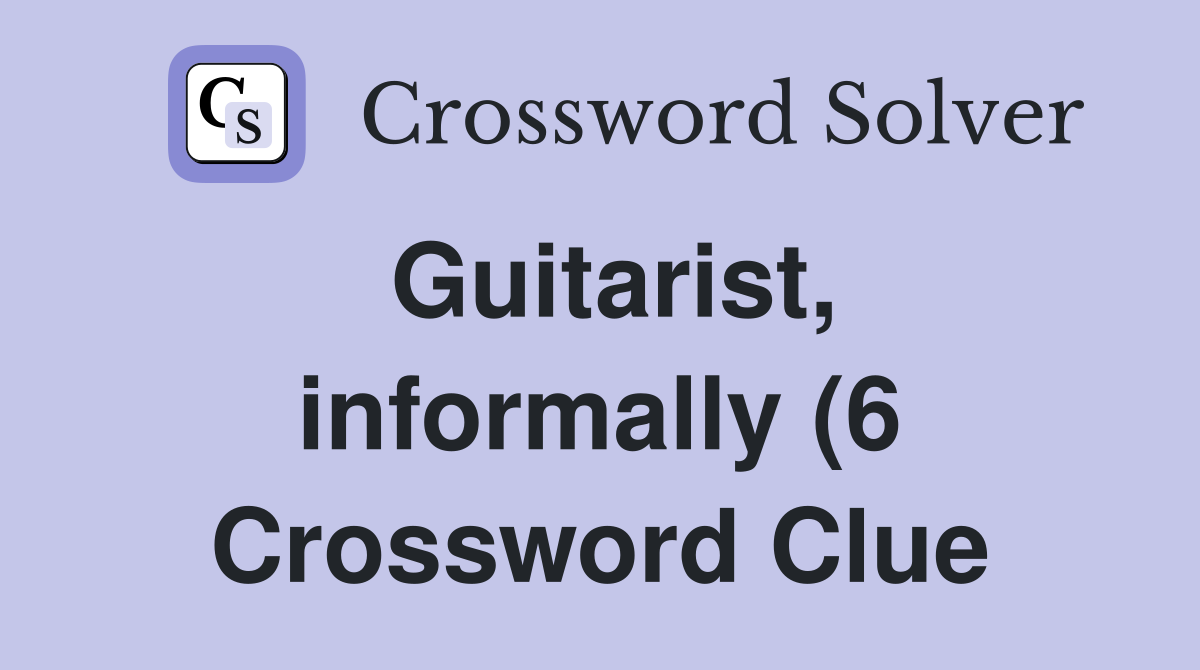 Guitarist informally (6) Crossword Clue Answers Crossword Solver Guitarist informally (6) Crossword Clue Answers Crossword Solver